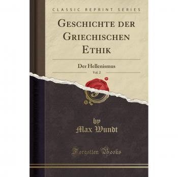 Geschichte der Griechischen Ethik, Vol. 2: Der Hellenismus