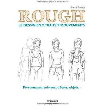 Rough : le dessin en 2 traits 3 mouvements : Personnages, animaux, décors, objets...