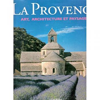 La Provence : Art, architecture et paysages