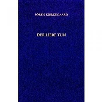 Sören Kierkegaard Der Liebe Tun. ( Gesammelte Werke Und Tagebücher, 19. Abt. ( = Band 14 ))