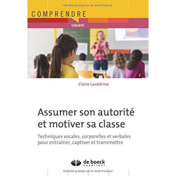 Assumer son autorité et motiver sa classe : Techniques vocales, corporelles et verbales pour entraîner, captiver et transmettre