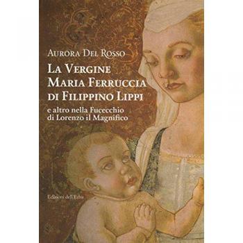 La vergine Maria Ferruccia di Filippino Lippi e altro nella Fucecchio di Lorenzo il Magnifico
