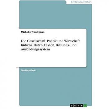 Die Gesellschaft, Politik und Wirtschaft Indiens. Daten, Fakten, Bildungs