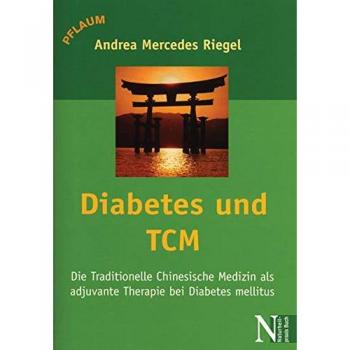 Andrea-Mercedes Riegel Diabetes Und Tcm: Die Traditionelle Chinesische Medizin Als Adjuvante Therapie Bei Diabetes Mellitus