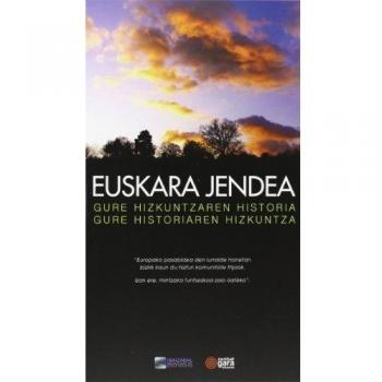 Euskara jendea. Gure hizkuntzaren historia. Gure historiaren hizkuntza