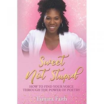 Sweet But Not Stupid: How to Find Your Voice Through the Power of Poetry