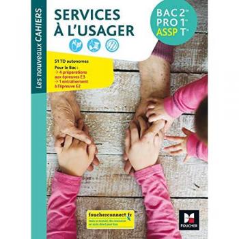 Services à l'usager 2de 1re Tle Bac Pro ASSP Les nouveaux cahiers : 51 TD, 8 fiches techniques, 19 mémos, 4 entraînements aux épreuves E3, 1 entraînement à l'épreuve E2