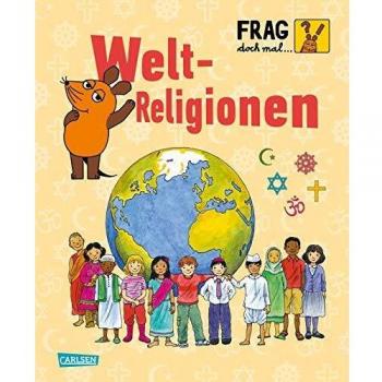 Frag doch mal ... die Maus!: Weltreligionen: Die Sachbuchreihe mit der Maus
