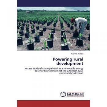 Powering rural development: A case study of crude palm oil as a renewable energy base for bio-fuel to meet the Ghanaian rural community's demand