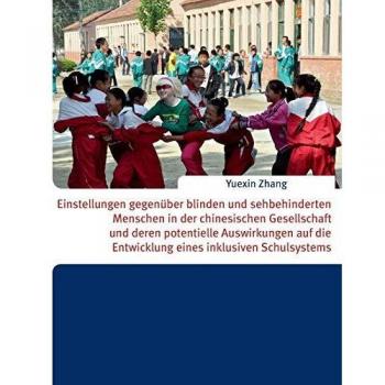 Einstellungen gegenüber blinden und sehbehinderten Menschen in der chinesischen Gesellschaft und deren potentielle Auswirkungen auf die Entwicklung eines inklusiven Schulsystems