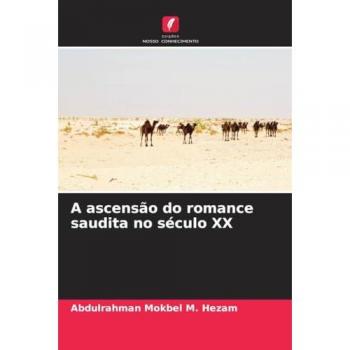 Hezam, Abdulrahman Mokbel M.: A ascensão do romance saudita no século XX