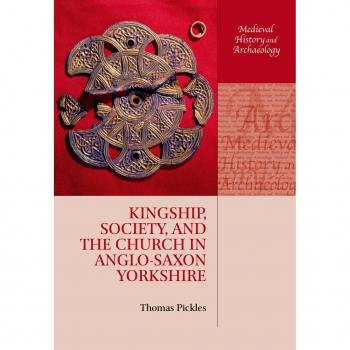 Kingship Society and the Church in Anglo-Saxon Yorkshire