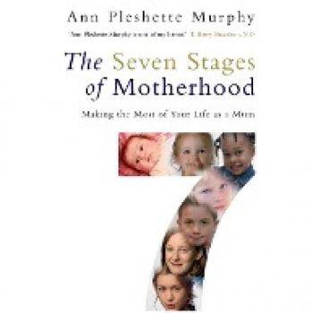 The Seven Stages of Motherhood: Making the Most of Your Life as a Mum