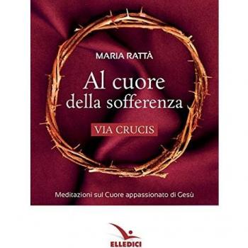 Al cuore della sofferenza. Via crucis