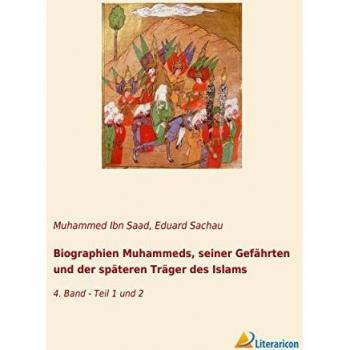 Biographien Muhammeds, seiner Gefährten und der späteren Träger des Islams: 4. Band