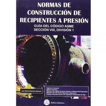 Normas De Construcción De Recipientes A Presión : Guía Del Código Asme, Sección Viii, División 1