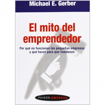 El mito del emprendedor/ The E. Myth Revisited, Paidos Empresa/ Paidos Business