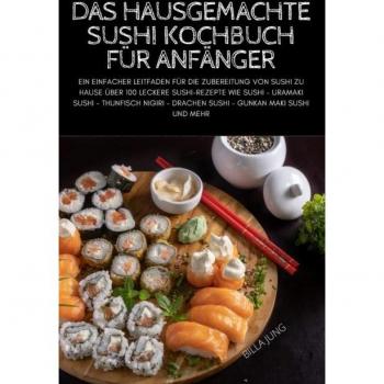 Billa Jung: DAS HAUSGEMACHTE SUSHI KOCHBUCH FÜR ANFÄNGER