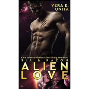 ALIEN LOVE: Sia & Razon – Eine Science-Fiction Alien-König Romanze (Alien-Kink, Band 2)