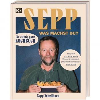 Sepp, was machst du?: Ein richtig gutes Kochbuch. Profikoch und Social Media Phänomen @pepssch präsentiert seine besten 90 ReSEPPte