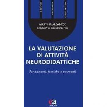 La valutazione di attività neurodidattiche. Fondamenti, tecniche e strumenti Martina Albanese;Giuseppa Compagno