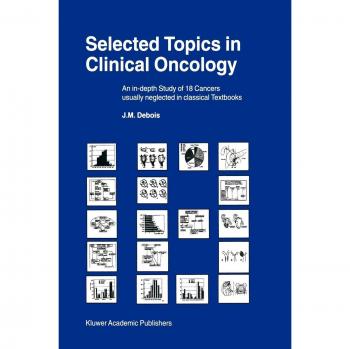 Selected Topics in Clinical Oncology: An in-depth Study of 18 Cancers Usually Neglected in Classical Textbooks