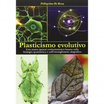 Plasticismo evolutivo. Una nuova ipotesi evoluzionistica basata sulla biologia quantistica e sull'entanglement olografico