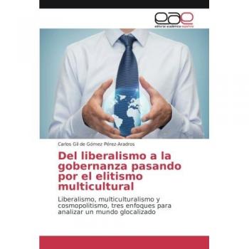 Gil de Gómez Pérez-Aradros, Carlos: Del liberalismo a la gobernanza pasando por el elitismo multicultural