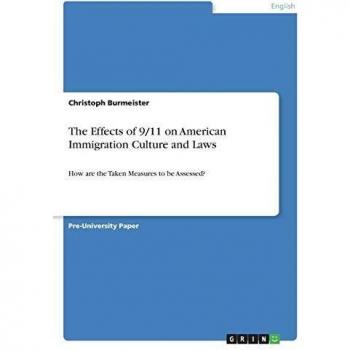 The Effects of 9/11 on American Immigration Culture and Laws: How are the Taken Measures to be Assessed?