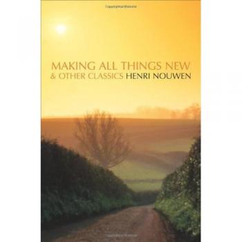 Nouwen, Henri J. M.: Making All Things New and Other Classics