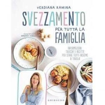 Verdiana Ramina Svezzamento Per Tutta La Famiglia. Informazioni, Trucchi E Ricette Per Stare Tutti Insieme A Tavola