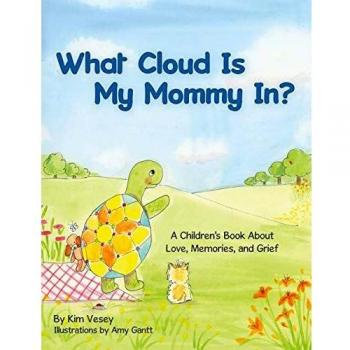 What Cloud Is My Mommy In?: A Children's Book About Love Memories and Grief
