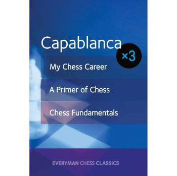 Capablanca : My Chess Career, Chess Fundamentals & A Primer of Chess