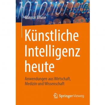 Künstliche Intelligenz heute: Anwendungen aus Wirtschaft, Medizin und Wissenschaft
