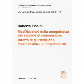 Art. 31-40. Modificazioni della competenza per ragioni di connessione. Difetto di giurisdizione, incompetenza e litispendenza