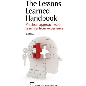 The Lessons Learned Handbook : Practical Approaches to Learning from Experience