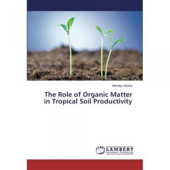 The Role of Organic Matter in Tropical Soil Productivity
