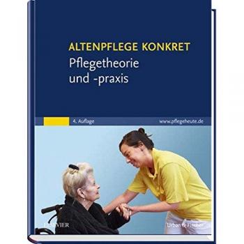 Elsevier GmbH Altenpflege Konkret Pflegetheorie Und -Praxis