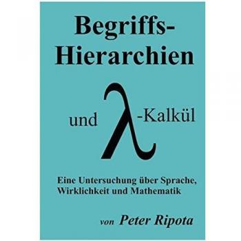 Begriffs-Hierarchien und Lambda-Kalkül: Eine Untersuchung über Sprache, Wirklichkeit und Mathematik