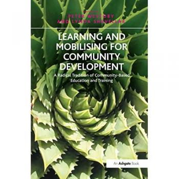 Learning and Mobilising for Community Development: A Radical Tradition of Community-Based Education and Training