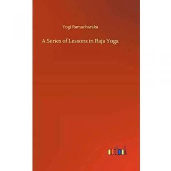 A Series of Lessons in Raja Yoga