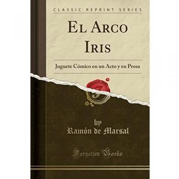 El Arco Iris: Juguete Cómico en un Acto y en Prosa