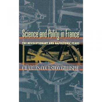 Science and Polity in France: The Revolutionary and Napoleonic Years