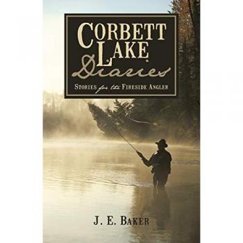 Corbett Lake Diaries: Stories for the Fireside Angler