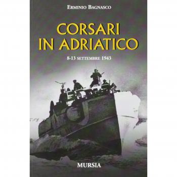 Corsari in Adriatico. 8-13 settembre 1943