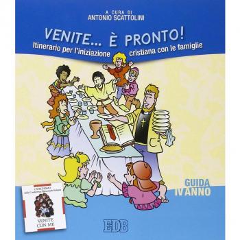 Venite... è pronto! Itinerario per l'iniziazione cristiana con le famiglie. IV anno. Guida