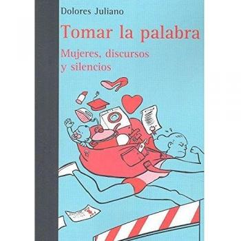 Tomar La Palabra: Mujeres, Discursos Y Silencios