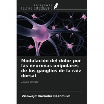 Modulación del dolor por las neuronas unipolares de los ganglios de la raíz dorsal: Estudio de caso