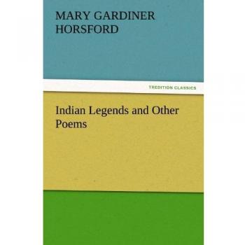 Indian Legends and Other Poems (TREDITION CLASSICS)