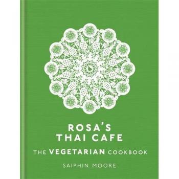 Saiphin Moore Rosa's Thai Cafe: The Vegetarian Cookbook